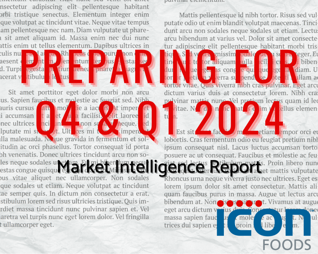 Preparing for Q4 & Q1 2024: Market Intelligence Report - Icon Foods