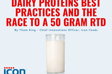 Icon Foods Dairy Proteins Best Practices and The Race to a 50 Gram RTD